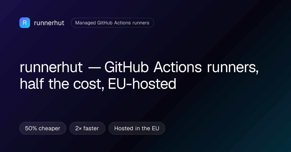 runnerhut — Drop-in GitHub Actions runners that cost 50% less and run 2× faster than GitHub-hosted —…